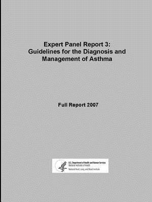 Expert Panel Report 3: Guidelines for the Diagnosis and Management of Asthma - Full Report 2007 by Human Services, U. S. Department of Heal