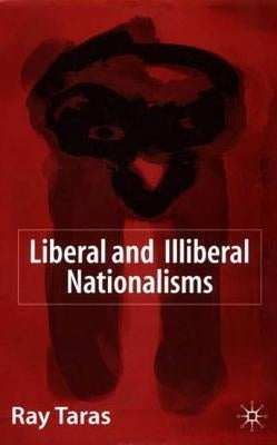 Liberal and Illiberal Nationalisms by Taras, R.