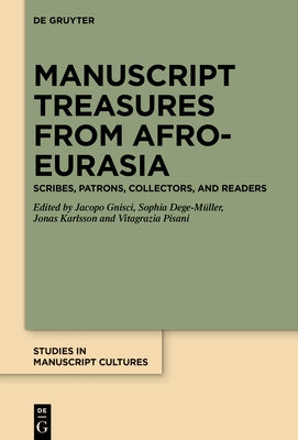 Manuscript Treasures from Afro-Eurasia: Scribes, Patrons, Collectors, and Readers by Gnisci, Jacopo