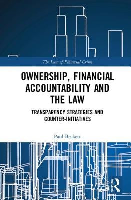 Ownership, Financial Accountability and the Law: Transparency Strategies and Counter-Initiatives by Beckett, Paul