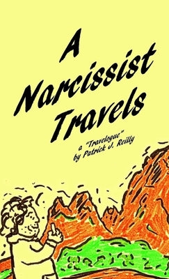 A Narcissist Travels by Reilly, Patrick J.