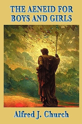 The Aeneid for Boys and Girls by Church, Alfred J.