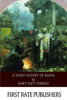 A Short History of Russia by Parmele, Mary Platt