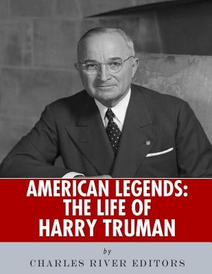American Legends: The Life of Harry Truman by Charles River