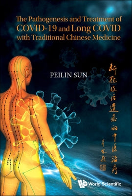 The Pathogenesis and Treatment of Covid-19 and Long Covid with Traditional Chinese Medicine by Sun, Peilin