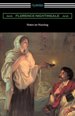 Notes on Nursing: What It Is, and What It Is Not by Nightingale, Florence
