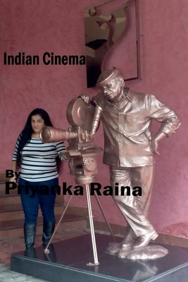 Indian Cinema By Priyanka Raina: Indian Cinema By Priyanka Raina by Raina, Priyanka