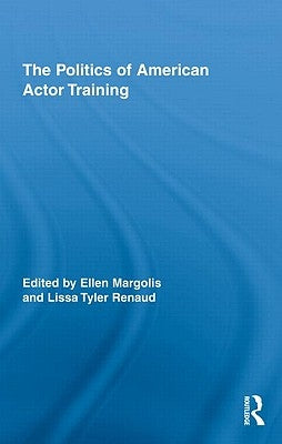 The Politics of American Actor Training by Margolis, Ellen