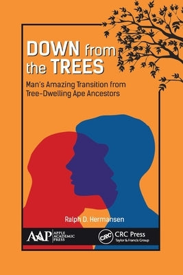 Down from the Trees: Man's Amazing Transition from Tree-Dwelling Ape Ancestors by Hermansen, Ralph D.