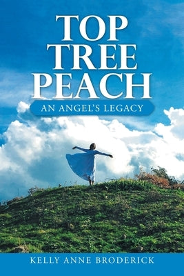 Top Tree Peach: An Angel's Legacy by Broderick, Kelly Anne