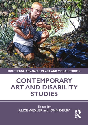 Contemporary Art and Disability Studies by Wexler, Alice