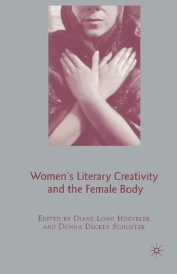 Women's Literary Creativity and the Female Body by Hoeveler, D.