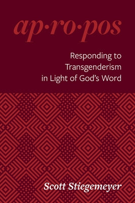 Ap-Rop-OS Series: Transgenderism by Stiegemeyer, Scott