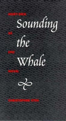 Sounding the Whale: Moby-Dick as Epic Novel by Sten, Christopher