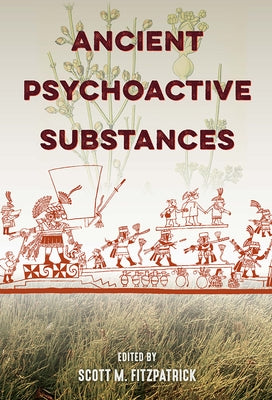 Ancient Psychoactive Substances by Fitzpatrick, Scott M.