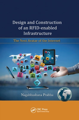 Design and Construction of an Rfid-Enabled Infrastructure: The Next Avatar of the Internet by Prabhu, Nagabhushana
