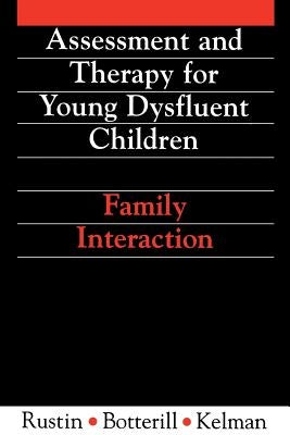 Assessment and Therapy for Young Dysfluent Children: Family Interaction by Rustin, Lena