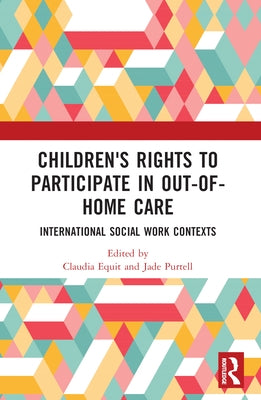 Children's Rights to Participate in Out-of-Home Care: International Social Work Contexts by Equit, Claudia