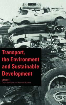 Transport, the Environment and Sustainable Development by Banister, D.