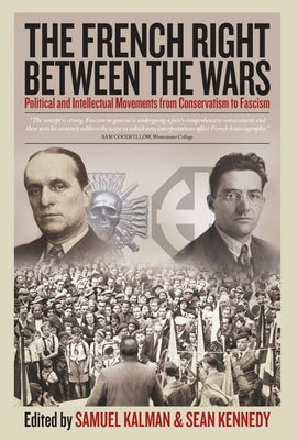 The French Right Between the Wars: Political and Intellectual Movements from Conservatism to Fascism by Kalman, Samuel