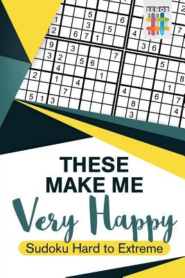 These Make Me Very Happy Sudoku Hard to Extreme by Senor Sudoku