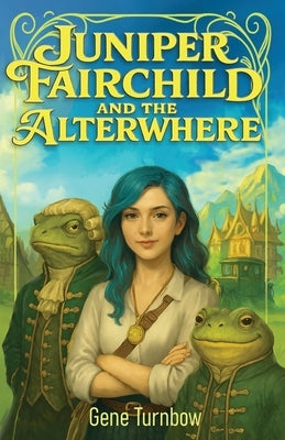 Juniper Fairchild and the Alterwhere by Turnbow, Gene