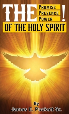 The Promise, The Presence, And Power of The Holy Spirit by Puckett, James, Sr.