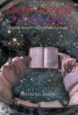From Jupiter to Genesis: Finding Love's 7th-Gift In Father's Library by Sneed, Anthony