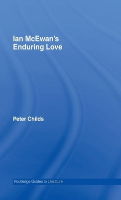 Ian McEwan's Enduring Love: A Routledge Study Guide by Childs, Peter