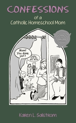 Confessions of a Catholic Homeschool Mom by Salstrom, Karen L.