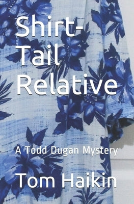 Shirt-Tail Relative: A Todd Dugan Mystery by Haikin, Tom
