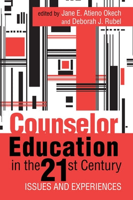 Counselor Education in the 21st Century: Issues and Experiences by Atieno Okech, Jane E.
