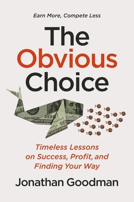 The Obvious Choice: Timeless Lessons on Success, Profit, and Finding Your Way by Goodman, Jonathan