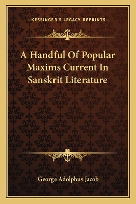 A Handful Of Popular Maxims Current In Sanskrit Literature by Jacob, George Adolphus