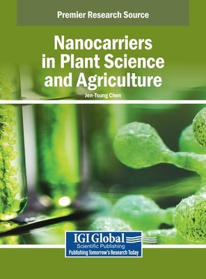 Nanocarriers in Plant Science and Agriculture by Chen, Jen-Tsung