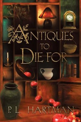 Antiques to Die for by Hartman, P. L.
