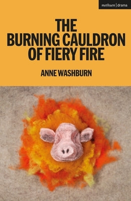 The Burning Cauldron of Fiery Fire by Washburn, Anne
