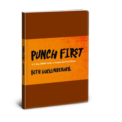 Punch First: A 21-Day Combat Guide to Playing Spiritual Offense by Guckenberger, Beth