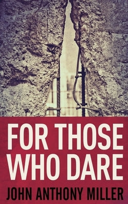 For Those Who Dare by Miller, John Anthony