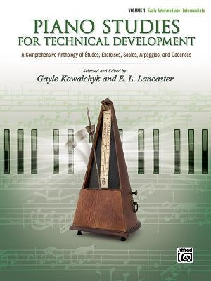 Piano Studies for Technical Development, Vol 1: A Comprehensive Anthology of Études, Exercises, Scales, Arpeggios, and Cadences by Kowalchyk, Gayle