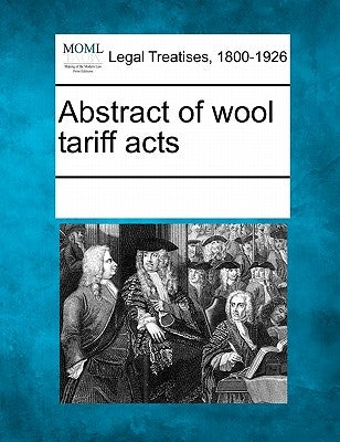 Abstract of Wool Tariff Acts by Multiple Contributors