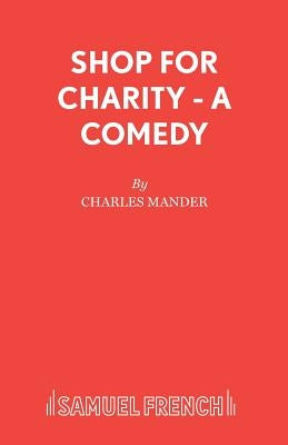 Shop for Charity - A Comedy by Mander, Charles