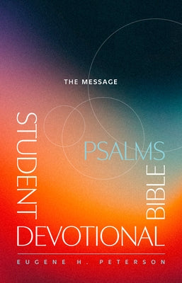 The Message Student Devotional Bible: Psalms (Softcover) by Peterson, Eugene H.
