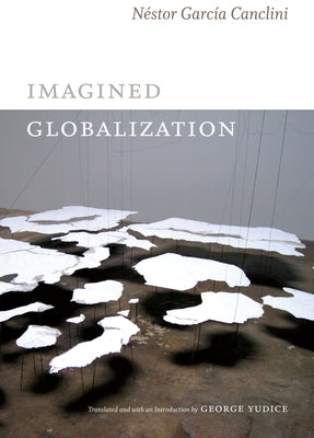 Imagined Globalization by García Canclini, Néstor