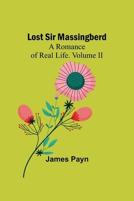 Lost Sir Massingberd: A Romance of Real Life. Volume II by Payn, James