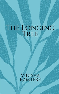 The Longing Tree by Ramteke, Vidisha