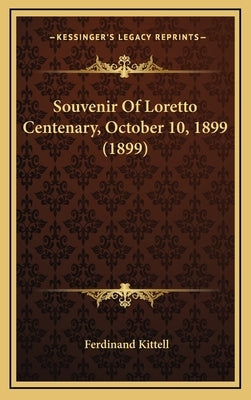 Souvenir of Loretto Centenary, October 10, 1899 (1899) by Kittell, Ferdinand