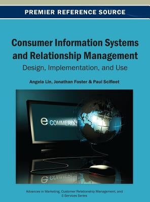 Consumer Information Systems and Relationship Management: Design, Implementation, and Use by Lin, Angela
