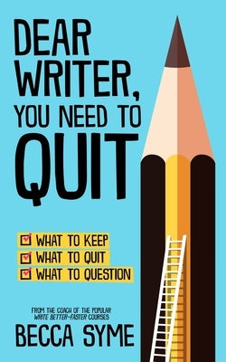 Dear Writer, You Need to Quit by Syme, Becca