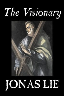 The Visionary by Jonas Lie, Fiction, Classics, Literary by Lie, Jonas